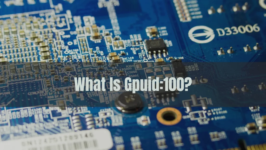 What Is Gpuid:100?