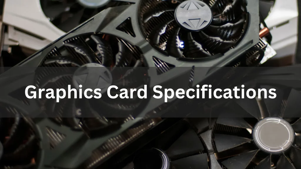 Graphics Card Specifications